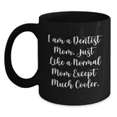Dentist Mom's Funny Gifts for Graduation, Black Coffee Mug with Quote, 'I Am A Dentist Mom. Just Like A Normal Mom Except Much Cooler.', Gifts from Mom to Dentist for Women, Friends, Family - Main